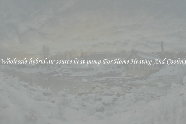 Wholesale hybrid air source heat pump For Home Heating And Cooling