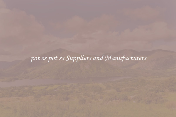 pot ss pot ss Suppliers and Manufacturers