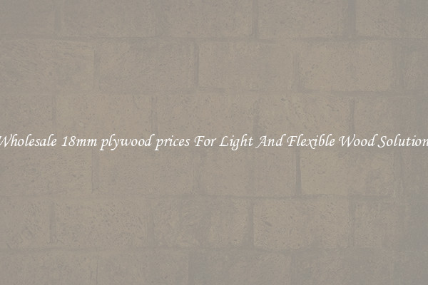 Wholesale 18mm plywood prices For Light And Flexible Wood Solutions