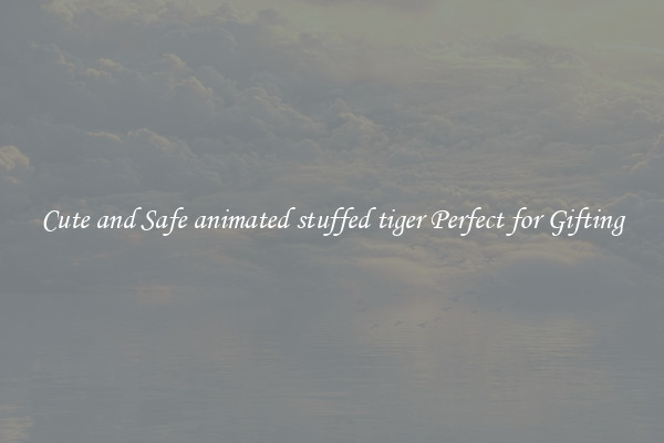 Cute and Safe animated stuffed tiger Perfect for Gifting