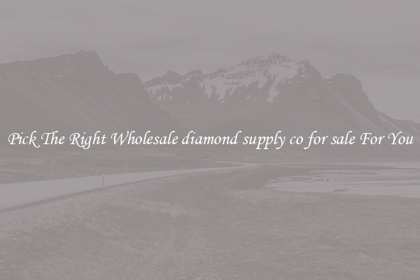 Pick The Right Wholesale diamond supply co for sale For You