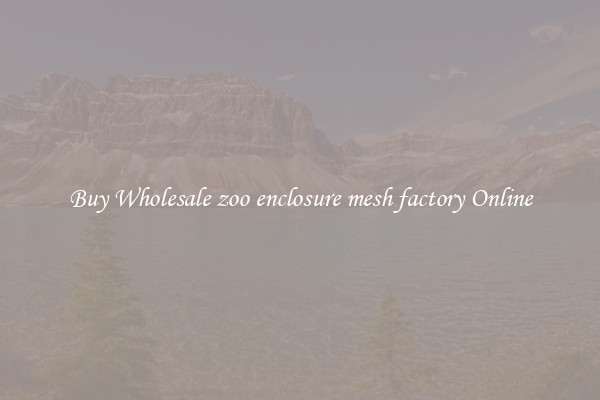Buy Wholesale zoo enclosure mesh factory Online