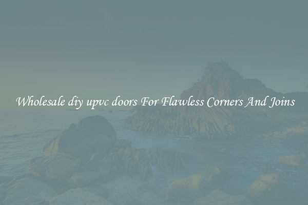Wholesale diy upvc doors For Flawless Corners And Joins