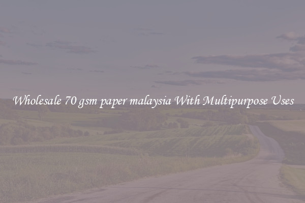 Wholesale 70 gsm paper malaysia With Multipurpose Uses