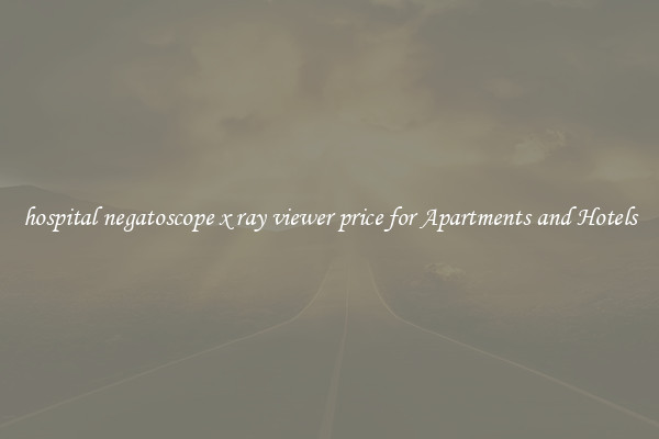 hospital negatoscope x ray viewer price for Apartments and Hotels