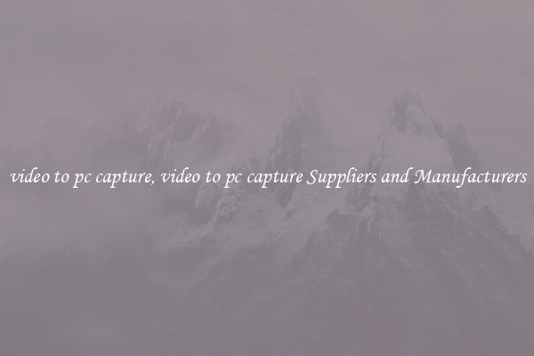 video to pc capture, video to pc capture Suppliers and Manufacturers