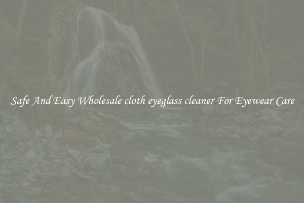 Safe And Easy Wholesale cloth eyeglass cleaner For Eyewear Care