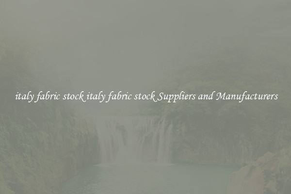 italy fabric stock italy fabric stock Suppliers and Manufacturers