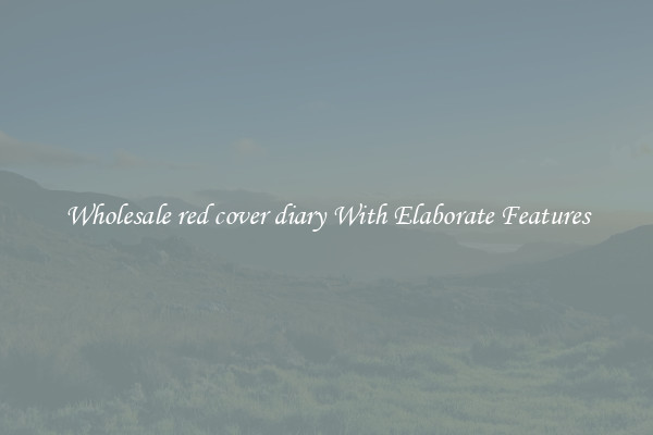 Wholesale red cover diary With Elaborate Features