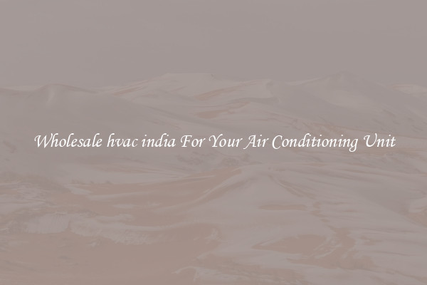 Wholesale hvac india For Your Air Conditioning Unit