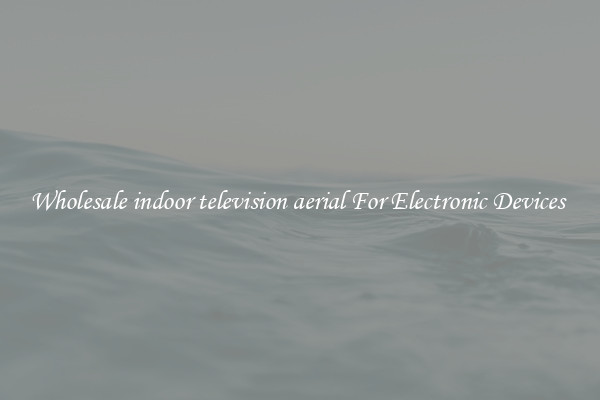 Wholesale indoor television aerial For Electronic Devices 