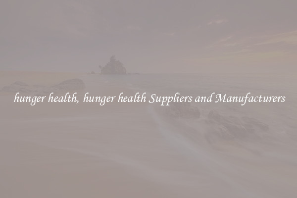hunger health, hunger health Suppliers and Manufacturers