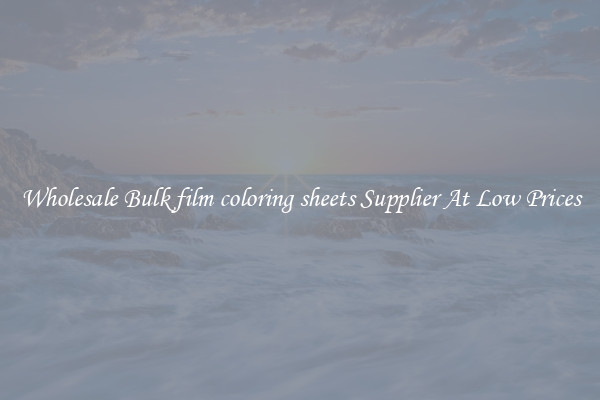 Wholesale Bulk film coloring sheets Supplier At Low Prices