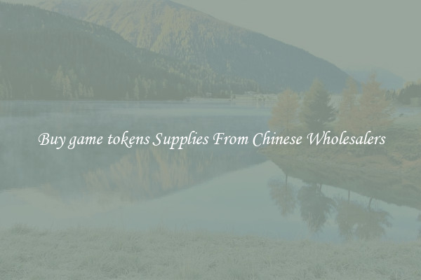 Buy game tokens Supplies From Chinese Wholesalers