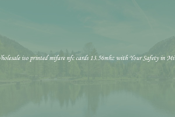 Wholesale iso printed mifare nfc cards 13.56mhz with Your Safety in Mind