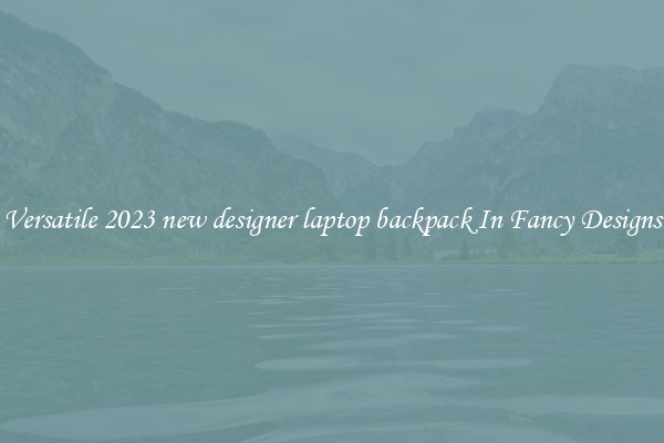 Versatile 2023 new designer laptop backpack In Fancy Designs