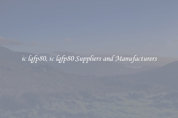 ic lqfp80, ic lqfp80 Suppliers and Manufacturers