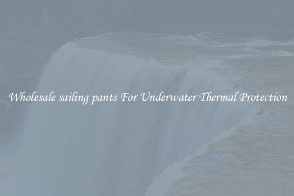 Wholesale sailing pants For Underwater Thermal Protection