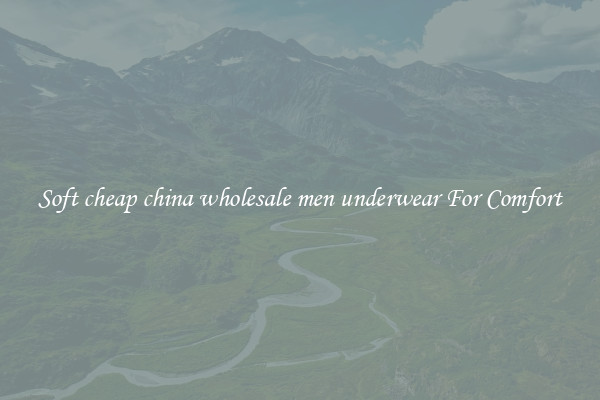 Soft cheap china wholesale men underwear For Comfort