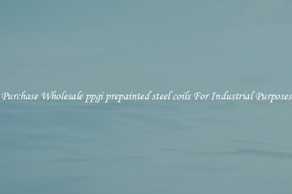 Purchase Wholesale ppgi prepainted steel coils For Industrial Purposes