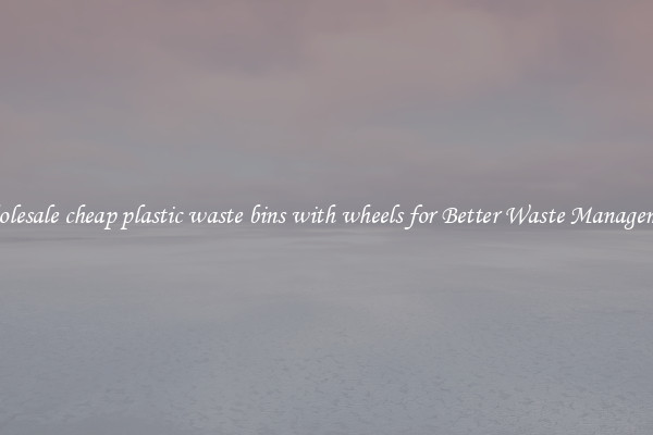 Wholesale cheap plastic waste bins with wheels for Better Waste Management