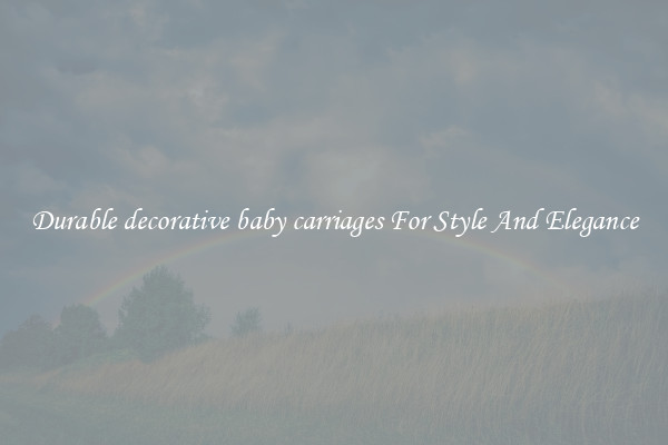 Durable decorative baby carriages For Style And Elegance